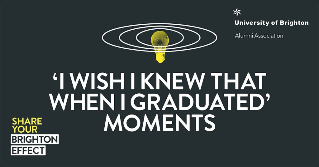 Share Your Brighton Effect graphic with the University of Brighton Alumni association logo. Light bulb with ripple arround it and text saying 'I wish I knew that when I graduated' moments