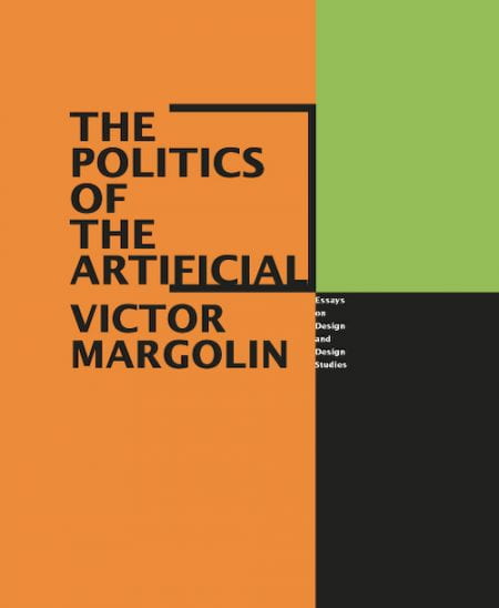 Orange, green and black book cover. Book written by Victor Margolin, titled 'The Politics of the Artificial: Essays on Design and Design Studies'. Image from the University of Brighton Design Archives.