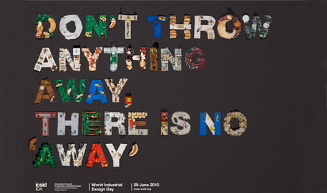 A poster for World Industrial Day (2009) with the phrase "Don't throw anything away, there is no 'away'" made up of trash items. Designed by Van Orin Vrkas and Bojan Kristofic of the University of Zagreb, Croatia.