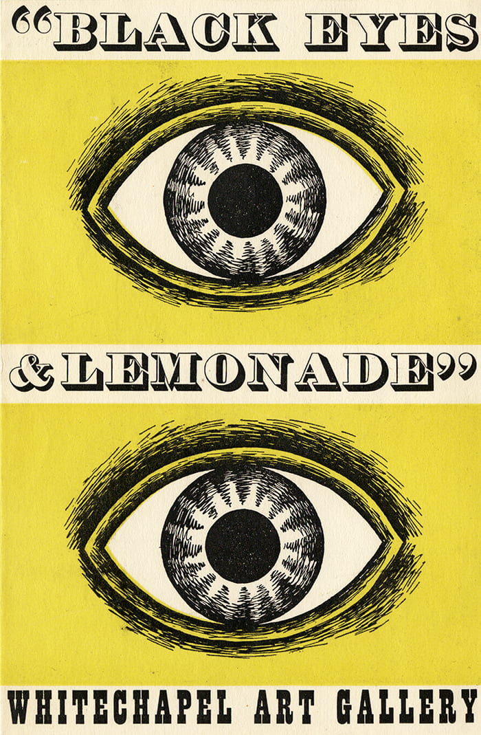 Portrait orientated poster for "Black Eyes & Lemonade" exhibition at Whitechapel Art Gallery, London. The text " Black Eyes & Lemonade Whitechapel Art Gallery" is separated by 2 drawings on yellow background of an eye in black ink.