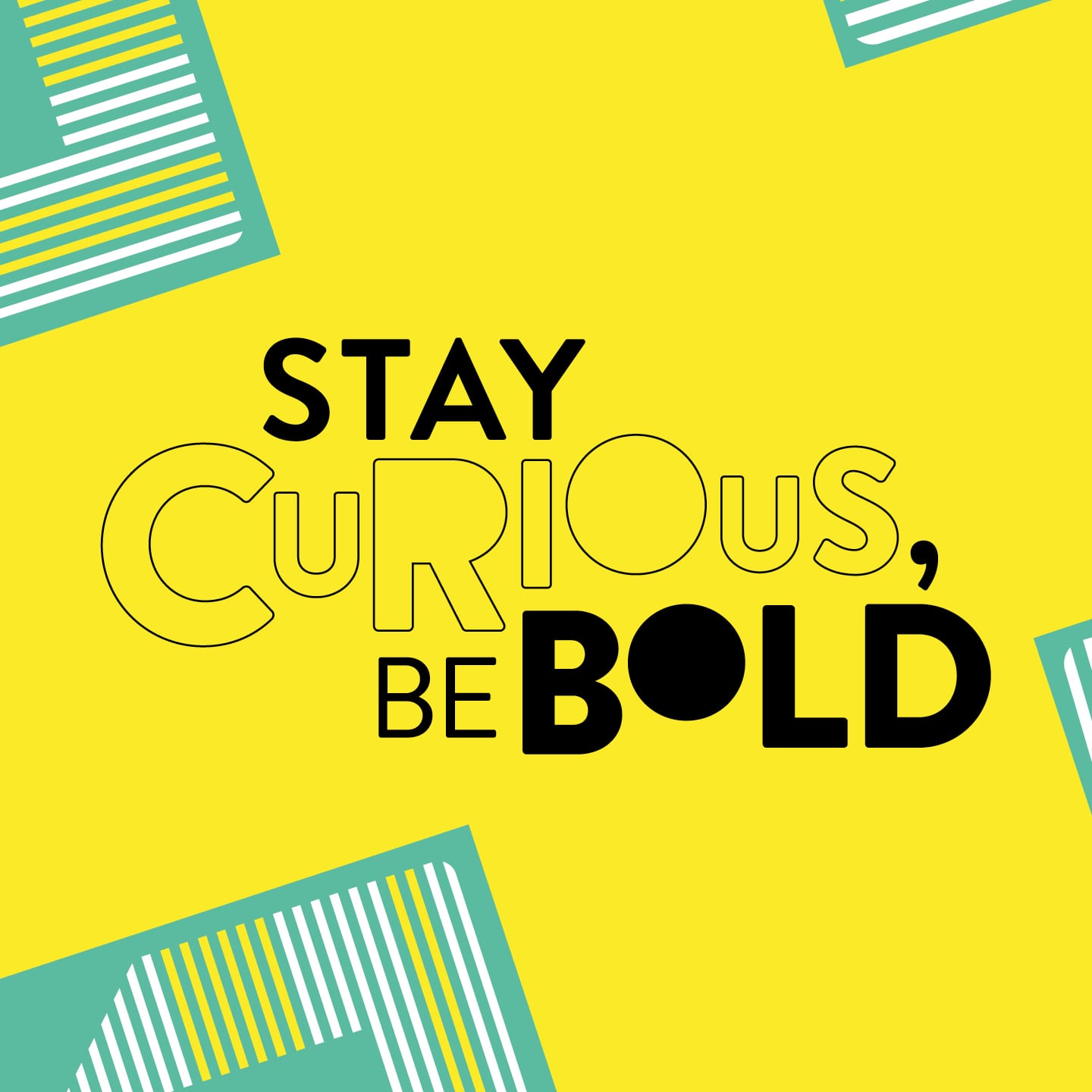 Stay Curious be Bold creative