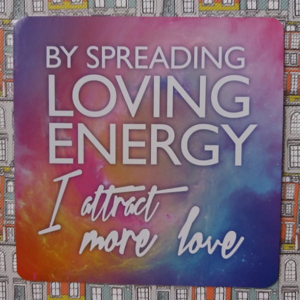 By spreading loving energy I attract more love