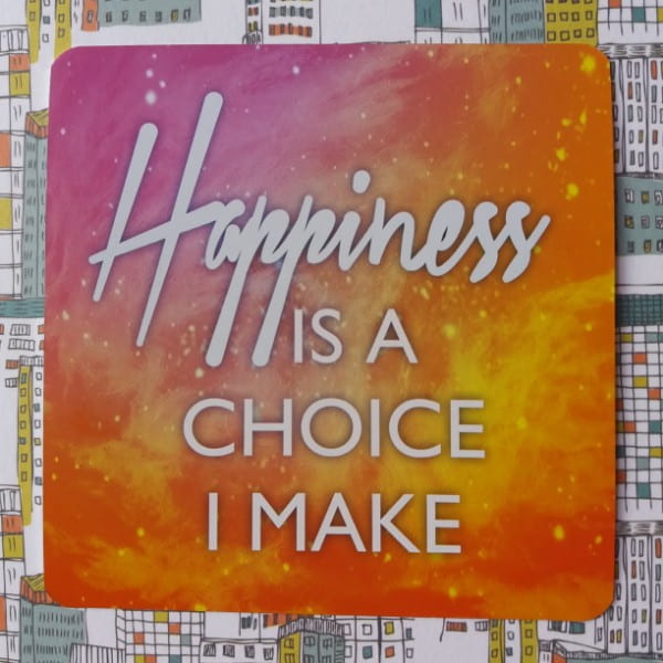 Happiness is a choice I make