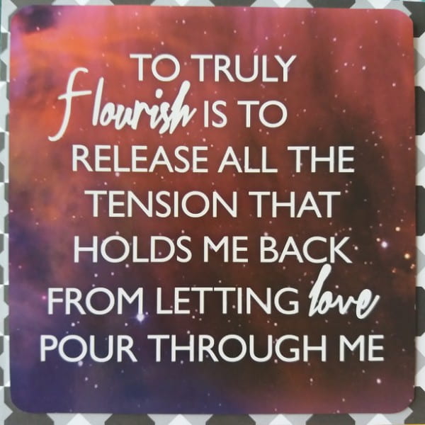 To truly flourish is to release all the tension that holds me back from letting love pour through me