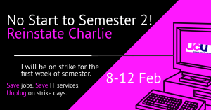pink and black diagonal design, with text "No Start to Semester 2! Reinstate Charlie' and UCU icon